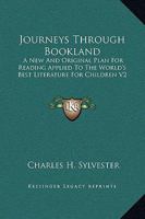 Journeys Through Bookland: A New And Original Plan For Reading Applied To The World's Best Literature For Children V2 1162669411 Book Cover