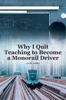 Why I Quit Teaching to Become a Monorail Driver B0G3RX4T19 Book Cover