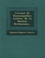 L'Avenir de Homoeopathie: Lettres M. Le Docteur Bretonneau... 1249524571 Book Cover