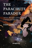 The Parachute Paradox: On Love, Liberation and Imagination. A Memoir From Palestine 3949392025 Book Cover