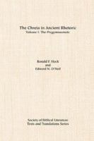 The Chreia in Ancient Rhetoric: Volume I: The Progymnasmata 0891308474 Book Cover