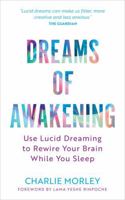Dreams of Awakening (Revised Edition): Use Lucid Dreaming to Rewire Your Brain While You Sleep 1837822379 Book Cover