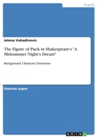 The Figure of Puck in Shakespeare's "A Midsummer Night's Dream": Background, Character, Functions 3668800235 Book Cover
