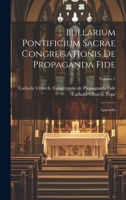 Bullarium pontificium Sacrae congregationis de propaganda fide: Appendix; Volume 1 1021021938 Book Cover