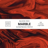 Blood Red Marble Scrapbook Paper: 8x8 Red Color Marble Stone Texture Designer Paper for Decorative Art, DIY Projects, Homemade Crafts, Cool Art Ideas For Any Crafting Project 1953987281 Book Cover