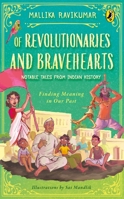 Of Revolutionaries and Bravehearts: Notable Tales from Indian History - Finding Meaning in Our Past 0143446851 Book Cover