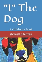 "I" The Dog: A Children's book B0C2ST5WKH Book Cover