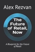 The Future of Retail, Now: A Blueprint for the Future of Retail B0DVBDGZ3Q Book Cover