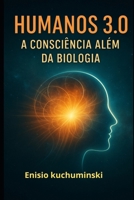HUMANOS 3.0: A Consciência Além da Biologia (Portuguese Edition) B0FHFVTQ9X Book Cover