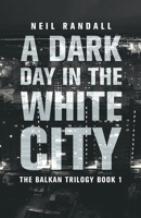 A Dark Day in the White City (Balkan Trilogy) 4824173744 Book Cover