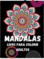 Mandalas: Um livro para colorir adultos: al�vio do stress e relaxamento; Mandalas, animais, desenhos florais para relaxamento de adultos 0605548013 Book Cover