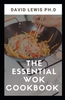 The Essential Wok Cookbook: Easy and Satisfying Recipes B09C3D53LZ Book Cover