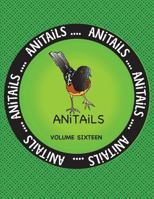 Anitails Volume Sixteen: Learn about the Spotted Towhee, Grizzly Bear, Chinese Crocodile Lizard, American Goldfinch, Black Racer, American Pika, Scalloped Hammerhead Shark, Buff-Cheeked Gibbon, Ruby-T 1542590833 Book Cover