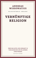 Vernünftige Religion: Über das Urteil der Vernunft in theologischen und religiösen Streitfragen (German Edition) B0HBZ8B9K6 Book Cover