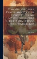 Vom Werden dreier Denker. Was wollten Fichte, Schelling und Schleiermacher in der ersten Periode ihrer Entwicklung? 1019955465 Book Cover