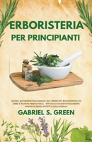 Erboristeria Per Principianti - Guida Naturopatica Basata sui Principi Biochimici di Erbe e Piante Medicinali Efficaci, Scientificamente Provate Senza B0BSPCTHKF Book Cover