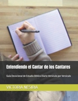 Entendiendo el Cantar de los Cantares: Guía Devocional de Estudio Bíblico Diario Versículo por Versículo (Guía de Estudio Bíblico Devocional Diario: Desde Génesis hasta Apocalipsis) (Spanish Edition) B0GHQ9XJKQ Book Cover