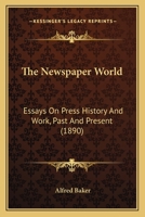 The Newspaper World: Essays On Press History And Work, Past And Present 1104299844 Book Cover