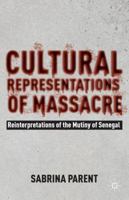 Cultural Representations of Massacre: Reinterpretations of the Mutiny of Senegal 1137274964 Book Cover
