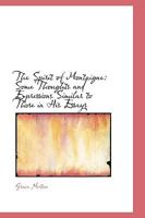 The Spirit of Montaigne: Some Thoughts and Expressions Similar to Those in His Essays 1017892385 Book Cover