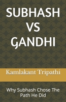 Subhash Vs Gandhi: Why Subhash Chose The Path He Did B09FC5ZS3S Book Cover