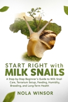 Start Right with Milk Snails: A Step-by-Step Beginner’s Guide to Milk Snail Care, Terrarium Setup, Feeding, Humidity, Breeding, and Long-Term Health B0FVMNPWKQ Book Cover