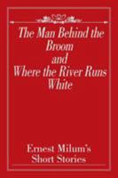 The Man Behind the Broom and Where the River Runs White: Short Stories 1642988189 Book Cover