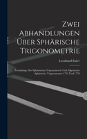 Zwei Abhandlungen �ber Sph�rische Trigonometrie: Grundz�ge Der Sph�rischen Trigonometrie Und Allgemeine Sph�rische Trigonometrie 1753 Und 1779 1017347220 Book Cover