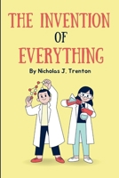 The Invention of Everything: Book of Discoveries and Inventions for Curious Minds B0CR6T2YVT Book Cover