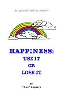 Happiness: Use It Or Lose It! 0973418680 Book Cover