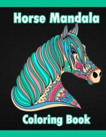 Horse Mandala Coloring Book: Adult Coloring Book Creative Horses Fanciful Unicorns And Stress Relieving Patterns- Unique Equine Art And Designs For Relaxation B0898F5225 Book Cover