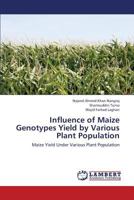 Influence of Maize Genotypes Yield by Various Plant Population: Maize Yield Under Various Plant Population 3659427659 Book Cover