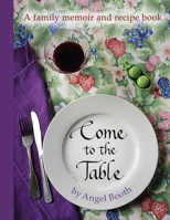 Come To The Table: A family memoir and recipe book B0FR9H4ZPP Book Cover