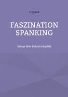 Faszination Spanking: Essays über Rohrstockspiele 3754356445 Book Cover