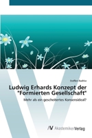 Ludwig Erhards Konzept der "Formierten Gesellschaft": Mehr als ein gescheitertes Konsensideal? 363938265X Book Cover