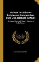 Défense Des Libertés Religieuses, Compromises Dans Une Brochure Intitulée: De L'appel Comme D'abus ... Réponse À M. De Bavay... 1010849115 Book Cover