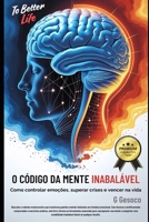 O CÓDIGO DA MENTE INABALÁVEL: Como controlar emoções, superar crises e vencer na vida (Portuguese Edition) B0DYDVPP45 Book Cover