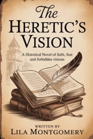 The Heretic’s Vision: A Historical Novel of Faith, Fear, and Forbidden Visions B0FNCJXNVV Book Cover