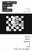 Filmmaking Against The Current - Notes About Making A Film "FOR THE BLINDS" 1092576673 Book Cover