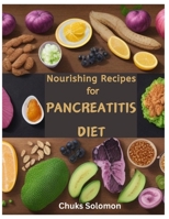 NOURISHING RECIPES FOR PANCREATITIS: A Healing Cookbook With 50 Recipes and Friendly Ingredients For A Vibrant Health and Better Life style New Edition… B0CNY5GXBP Book Cover