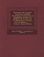 Description de L'Egypte: Contenant Plusieurs Remarques Curieuses Sur La Geographie Ancienne Et Moderne de Ce Pais, Sur Les Monuments Anciens, S 1274294711 Book Cover