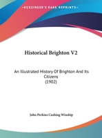 Historical Brighton V2: An Illustrated History Of Brighton And Its Citizens 1120627303 Book Cover
