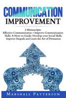 Communication Improvement: 2 Manuscripts: Effective Communication + Improve Communication Skills: A How-to Guide: Develop your Social Skills, Improve Empath and Learn the Art of Persuasion 107339459X Book Cover