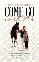 Come Go with Me: An Adventure of Prayer-Focused True Stories 1973600897 Book Cover