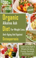 Organic Alkaline Ash Diet for Weight Loss, Anti-Ageing and Against Osteoporosis: Simple Eating Right to Mitigate the Ageing Process, Overweight, And Osteoporosis B08RH7JS7Q Book Cover
