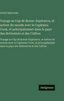 Voyage au Cap de Bonne-Espérance, et autour du monde avec le Capitaine Cook, et principalement dans le pays des Hottentots et des Caffres: Voyage au ... dans le pays des Hotte (French Edition) 3563755523 Book Cover