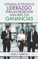 OPTIMIZA ACTITUDES DE LIDERAZGO PARA INCREMENTAR AUN MAS TUS GANANCIAS (Spanish Edition) 109349154X Book Cover