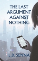 The Last Argument Against Nothing B0FJLWKBHW Book Cover