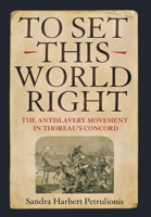 To Set This World Right: The Antislavery Movement in Thoreau's Concord 0801441579 Book Cover