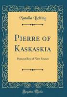 Pierre of Kaskaskia: Pioneer Boy of New France 1015024106 Book Cover